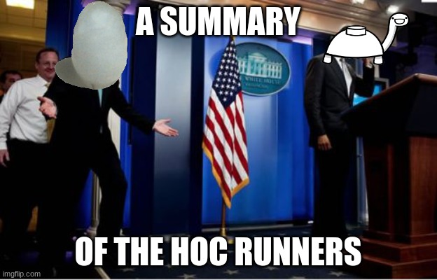 i mean its legit that (also this isnt like anti pollard or whatever i just need a podium lol) | A SUMMARY; OF THE HOC RUNNERS | image tagged in memes,bubba and barack | made w/ Imgflip meme maker