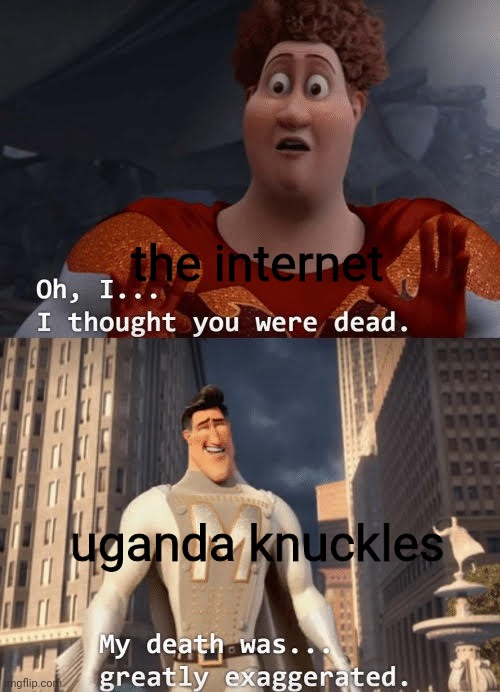 the trailer changed the intermet | the internet; uganda knuckles | image tagged in my death was greatly exaggerated,uganda knuckles,sonic 2,memes | made w/ Imgflip meme maker