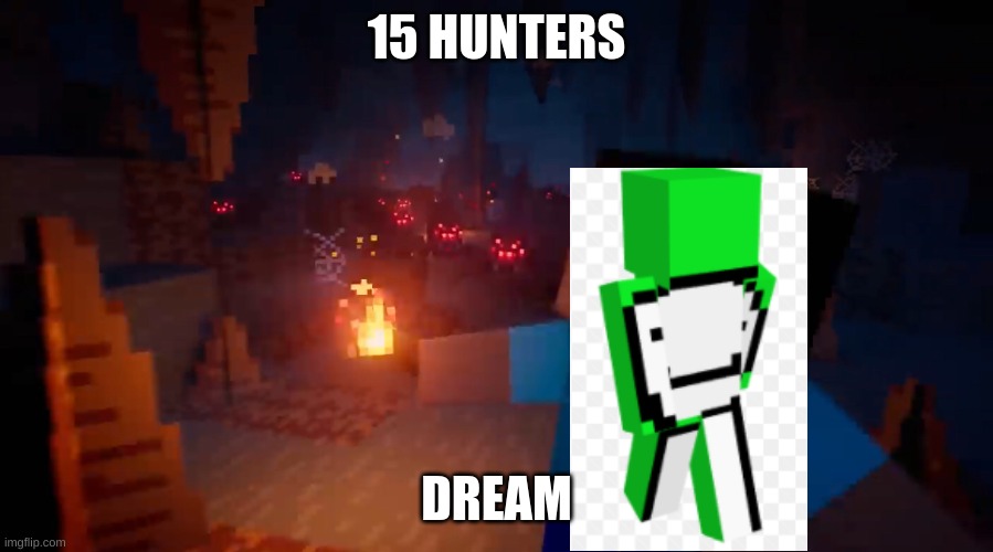 Minecraft Steve getting chased | 15 HUNTERS; DREAM | image tagged in minecraft steve getting chased | made w/ Imgflip meme maker
