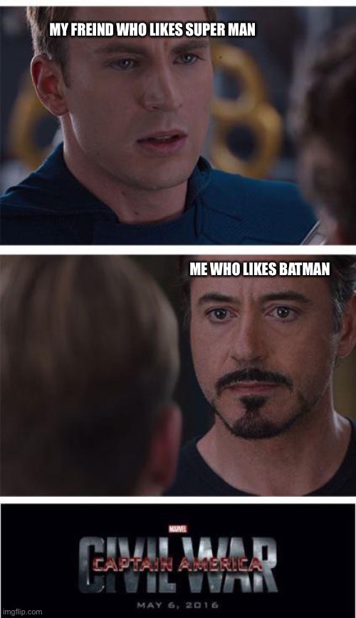 Marvel Civil War 1 Meme | MY FREIND WHO LIKES SUPER MAN; ME WHO LIKES BATMAN | image tagged in memes,marvel civil war 1 | made w/ Imgflip meme maker