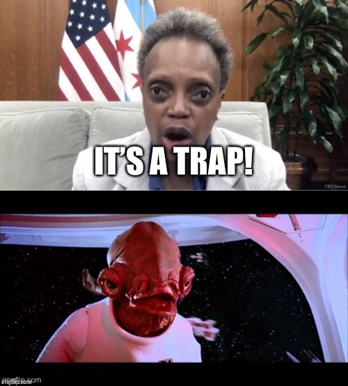 Yes it is | IT’S A TRAP! | image tagged in mayor lori lightfoot,admiral akbar,it's a trap,funny memes,politics | made w/ Imgflip meme maker