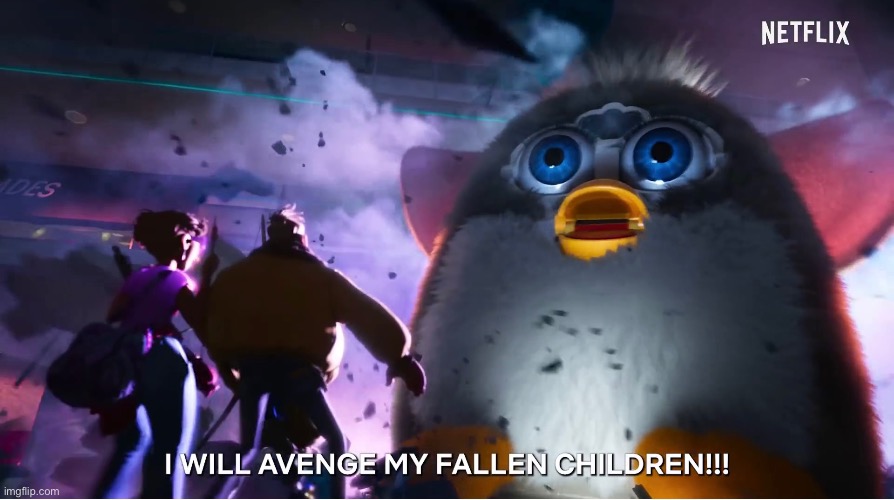 I’ve looked and for some reason this isn’t a template | image tagged in furby | made w/ Imgflip meme maker