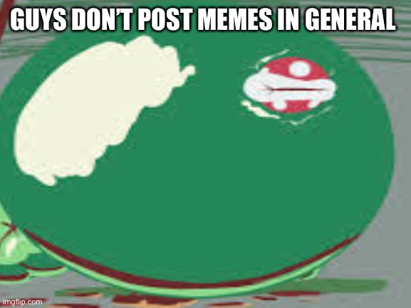 no way piranha plant is a discord mod! |  GUYS DON’T POST MEMES IN GENERAL | image tagged in mods,discord moderator,discord,mario,video games | made w/ Imgflip meme maker