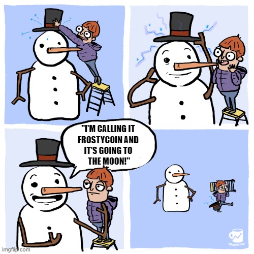 Frosty Coin | "I'M CALLING IT 
FROSTYCOIN AND 
IT'S GOING TO 
THE MOON!" | image tagged in insufferable snowman | made w/ Imgflip meme maker