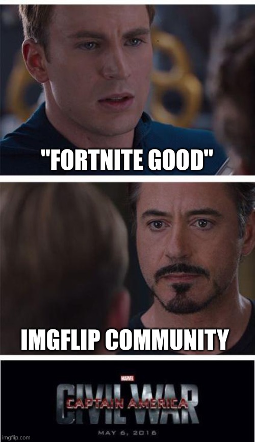 Marvel Civil War 1 | "FORTNITE GOOD"; IMGFLIP COMMUNITY | image tagged in memes,marvel civil war 1 | made w/ Imgflip meme maker