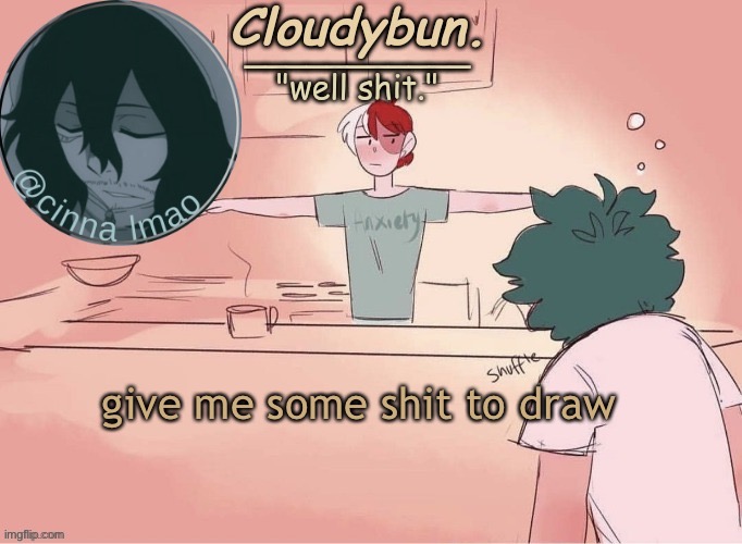 get shit impact | give me some shit to draw | image tagged in cinnas temp d | made w/ Imgflip meme maker