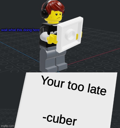 James Patten series | wait what this doing here; Your too late; -cuber | made w/ Imgflip meme maker