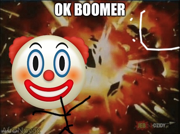 Pokémon Explosions | OK BOOMER | image tagged in pok mon explosions | made w/ Imgflip meme maker