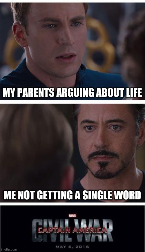 Marvel Civil War 1 | MY PARENTS ARGUING ABOUT LIFE; ME NOT GETTING A SINGLE WORD | image tagged in memes,marvel civil war 1 | made w/ Imgflip meme maker