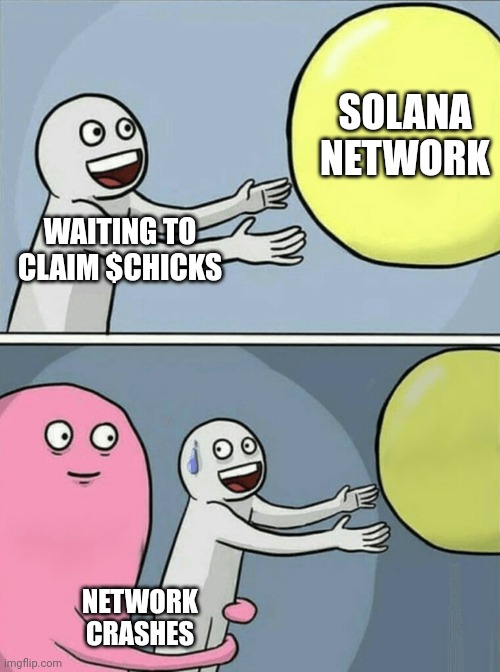 Running Away Balloon Meme | SOLANA NETWORK; WAITING TO CLAIM $CHICKS; NETWORK CRASHES | image tagged in memes,running away balloon | made w/ Imgflip meme maker