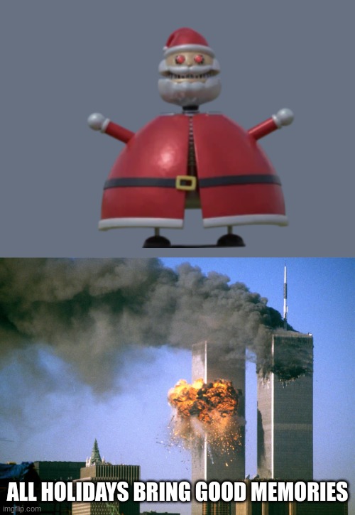 bad memories | ALL HOLIDAYS BRING GOOD MEMORIES | image tagged in 911 9/11 twin towers impact | made w/ Imgflip meme maker