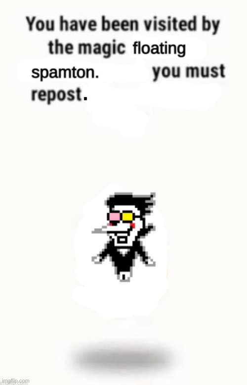 Floating spamton but you won't die | . | image tagged in spamton | made w/ Imgflip meme maker