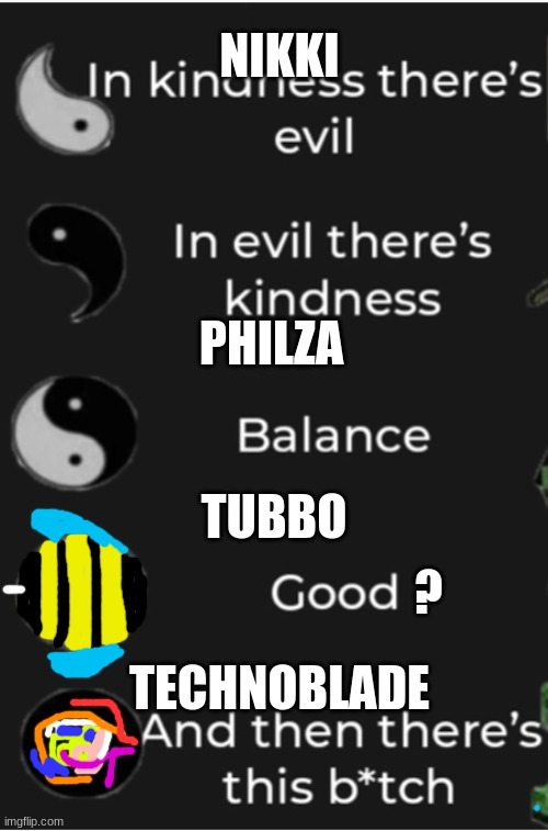 Ying and yang | NIKKI; PHILZA; TUBBO; ? TECHNOBLADE | image tagged in ying and yang | made w/ Imgflip meme maker