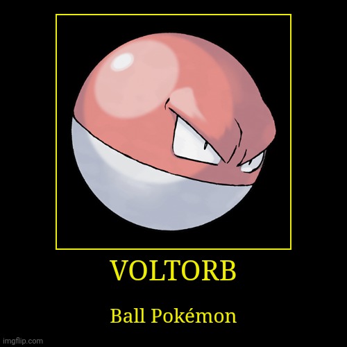 Voltorb | image tagged in demotivationals,pokemon,voltorb | made w/ Imgflip demotivational maker