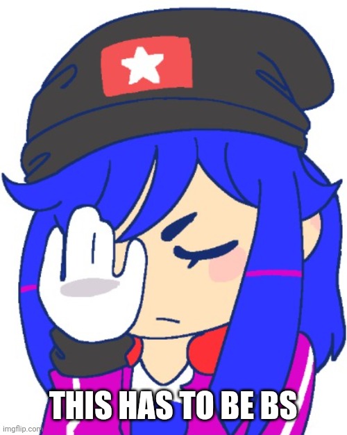 Heroine bibi facepalm | THIS HAS TO BE BS | image tagged in heroine bibi facepalm | made w/ Imgflip meme maker