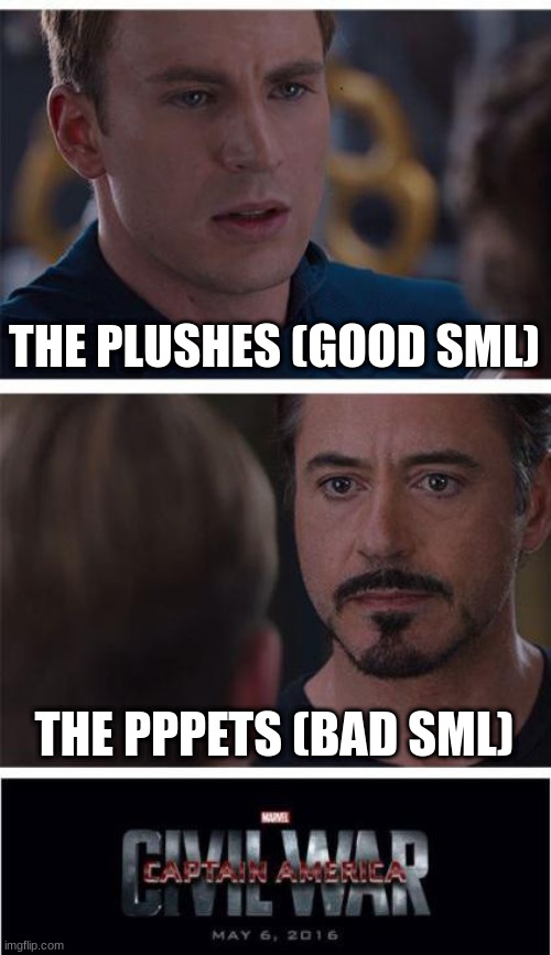 Marvel Civil War 1 | THE PLUSHES (GOOD SML); THE PPPETS (BAD SML) | image tagged in memes,marvel civil war 1 | made w/ Imgflip meme maker