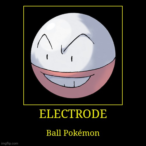 Electrode | image tagged in demotivationals,pokemon,electrode | made w/ Imgflip demotivational maker
