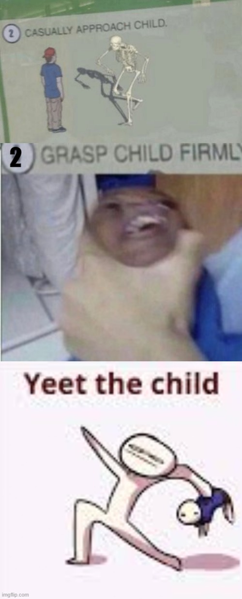 2 | image tagged in casually approach child,grab,single yeet the child panel | made w/ Imgflip meme maker