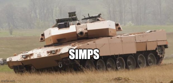 Challenger tank | SIMPS | image tagged in challenger tank | made w/ Imgflip meme maker