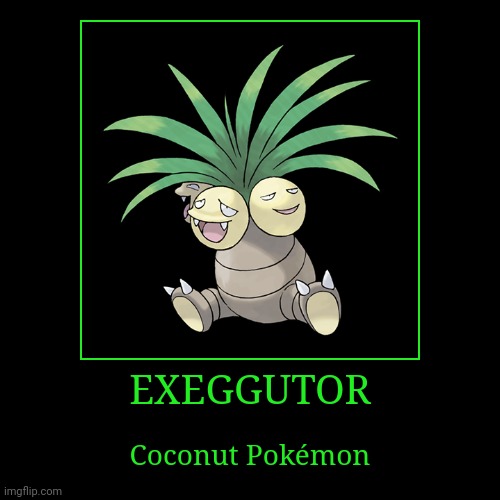 Exeggutor | image tagged in demotivationals,pokemon,exeggutor | made w/ Imgflip demotivational maker