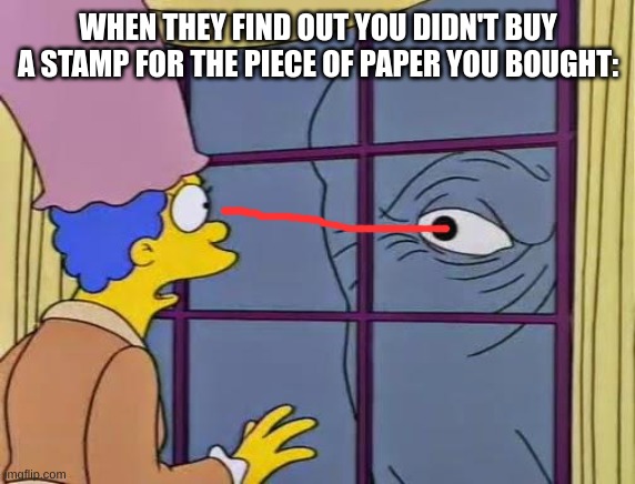 Ok | WHEN THEY FIND OUT YOU DIDN'T BUY A STAMP FOR THE PIECE OF PAPER YOU BOUGHT: | image tagged in stampy and marge | made w/ Imgflip meme maker