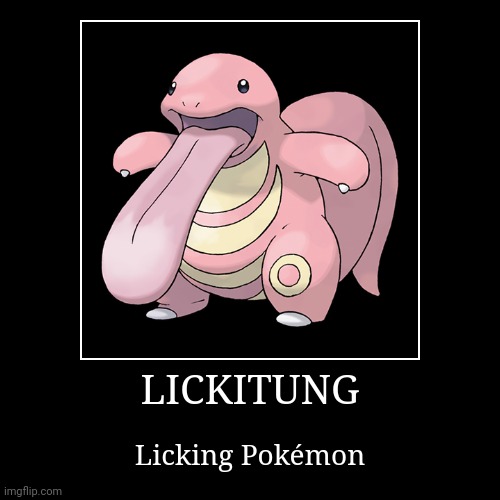 Lickitung | image tagged in demotivationals,pokemon,lickitung | made w/ Imgflip demotivational maker
