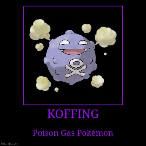 Koffing | image tagged in demotivationals,pokemon,koffing | made w/ Imgflip demotivational maker