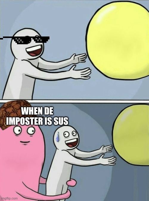 Bruh | WHEN DE IMPOSTER IS SUS | image tagged in memes,running away balloon | made w/ Imgflip meme maker