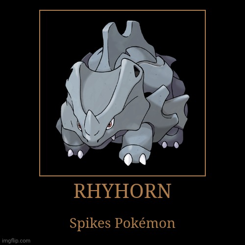 Rhyhorn | image tagged in demotivationals,pokemon,rhyhorn | made w/ Imgflip demotivational maker