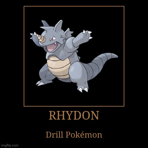 Rhydon | image tagged in demotivationals,pokemon,rhydon | made w/ Imgflip demotivational maker