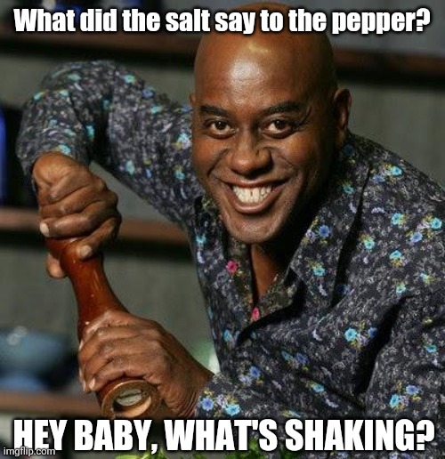 Stand-up Ainsley | What did the salt say to the pepper? HEY BABY, WHAT'S SHAKING? | image tagged in ainsley harriot,pepper,black pepper,salad,stand up comedy,jokes | made w/ Imgflip meme maker