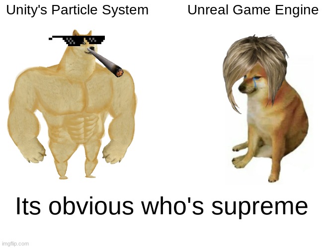 Obviously | Unity's Particle System; Unreal Game Engine; Its obvious who's supreme | image tagged in memes,buff doge vs cheems | made w/ Imgflip meme maker