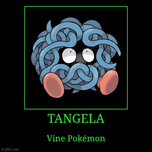 Tangela | image tagged in demotivationals,pokemon,tangela | made w/ Imgflip demotivational maker