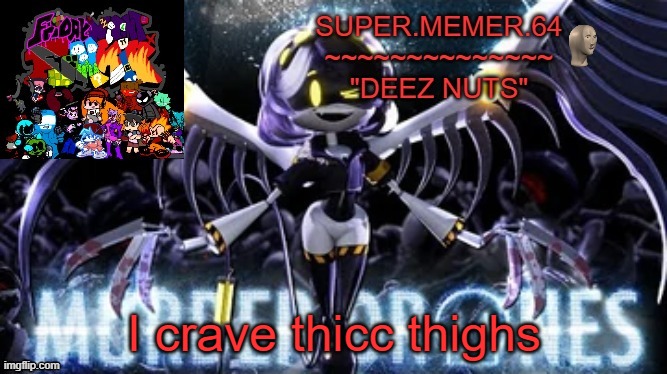 Super.memer.64 | I crave thicc thighs | image tagged in super memer 64 | made w/ Imgflip meme maker