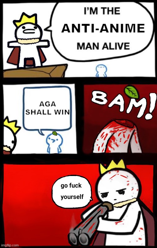 lol | ANTI-ANIME; AGA SHALL WIN | image tagged in dumbest man alive version 2 | made w/ Imgflip meme maker