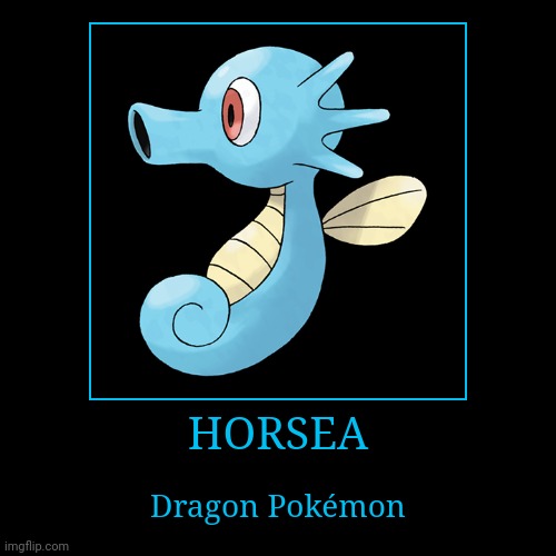 Horsea | image tagged in demotivationals,pokemon,horsea | made w/ Imgflip demotivational maker
