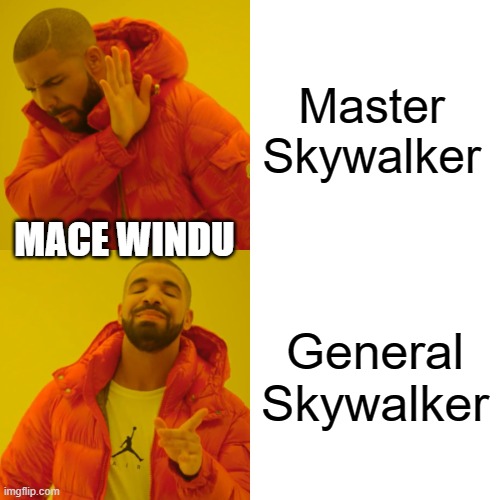 Drake Hotline Bling | Master Skywalker; MACE WINDU; General Skywalker | image tagged in memes,drake hotline bling | made w/ Imgflip meme maker