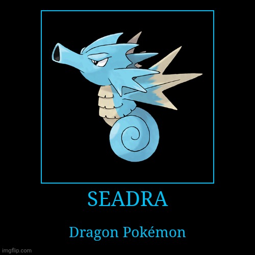 Seadra | image tagged in demotivationals,pokemon,seadra | made w/ Imgflip demotivational maker