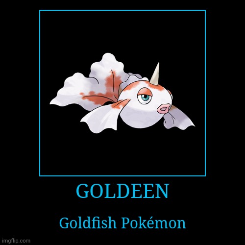 Goldeen | image tagged in demotivationals,pokemon,goldeen | made w/ Imgflip demotivational maker