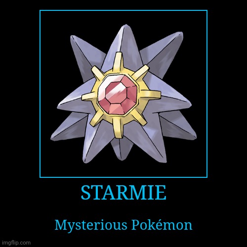 Starmie | image tagged in demotivationals,pokemon,starmie | made w/ Imgflip demotivational maker