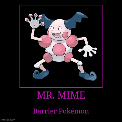 Mr. Mime | image tagged in demotivationals,pokemon,mr mime | made w/ Imgflip demotivational maker