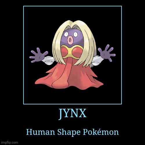 Jynx | image tagged in demotivationals,pokemon,jynx | made w/ Imgflip demotivational maker