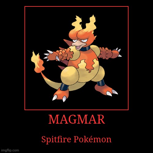 Magmar | image tagged in demotivationals,pokemon,magmar | made w/ Imgflip demotivational maker