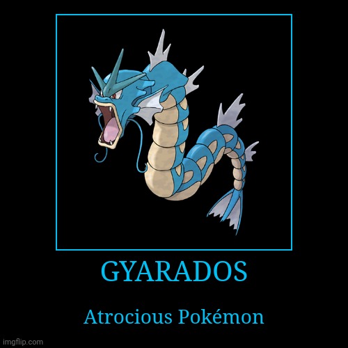 Gyarados | image tagged in demotivationals,pokemon,gyarados | made w/ Imgflip demotivational maker