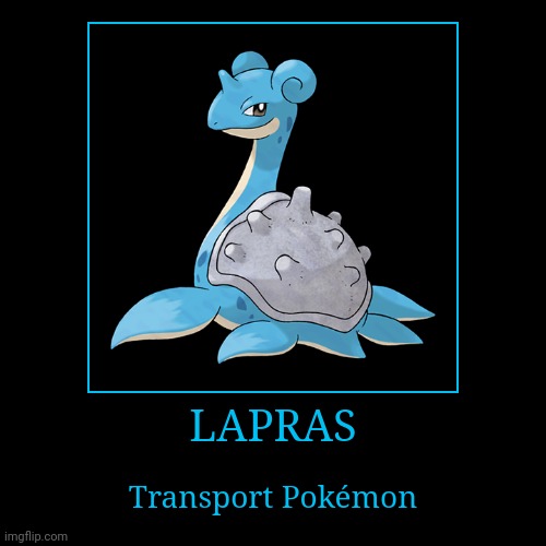 Lapras | image tagged in demotivationals,pokemon,lapras | made w/ Imgflip demotivational maker