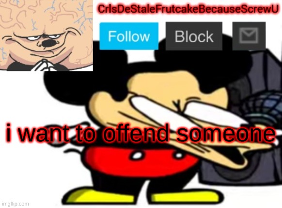 fjb bnhy | i want to offend someone | made w/ Imgflip meme maker