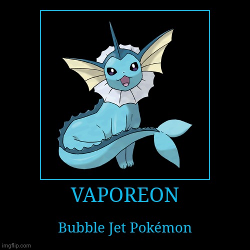 Vaporeon | image tagged in demotivationals,pokemon,vaporeon | made w/ Imgflip demotivational maker
