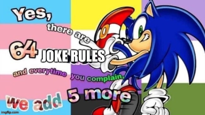 Imagine complaining about a joke rule | JOKE RULES | image tagged in there are 64 genders | made w/ Imgflip meme maker