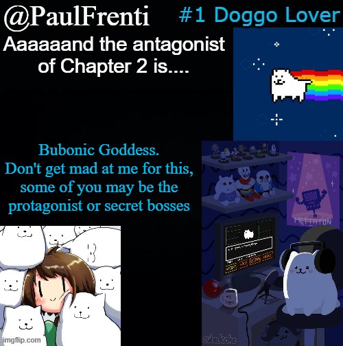 There's the winner | Aaaaaand the antagonist of Chapter 2 is.... Bubonic Goddess. Don't get mad at me for this, some of you may be the protagonist or secret bosses | image tagged in paul frenti template | made w/ Imgflip meme maker