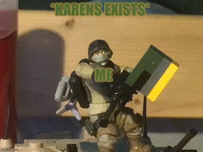 The ma Duce kid | *KARENS EXISTS*; ME | image tagged in the ma duce kid | made w/ Imgflip meme maker